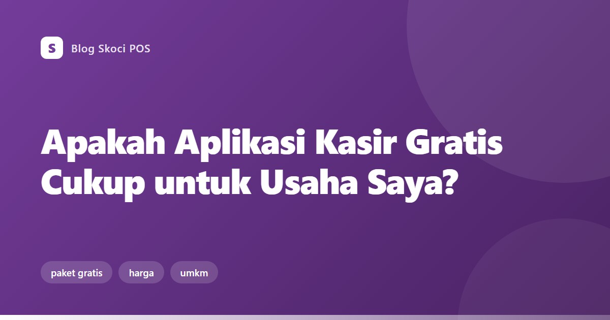 Apakah Aplikasi Kasir Gratis Cukup untuk Usaha Saya?