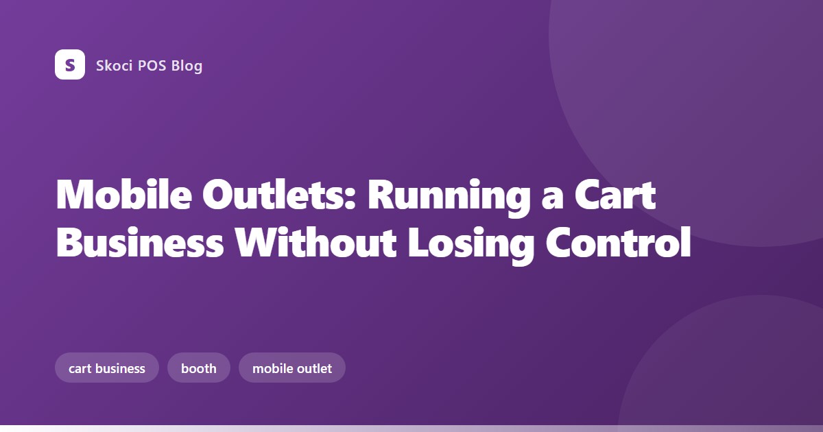 Mobile Outlets: Running a Cart Business Without Losing Control