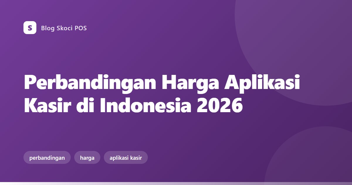 Perbandingan Harga Aplikasi Kasir di Indonesia 2026