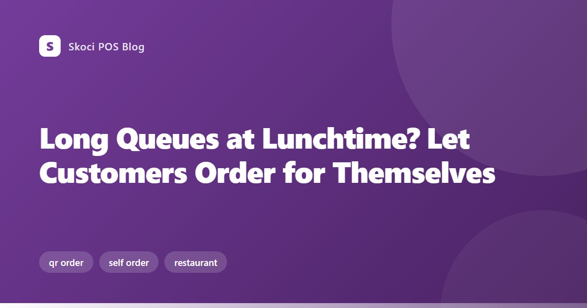 Long Queues at Lunchtime? Let Customers Order for Themselves